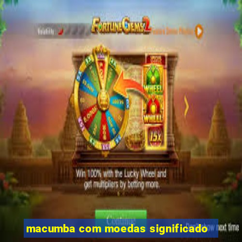 macumba com moedas significado